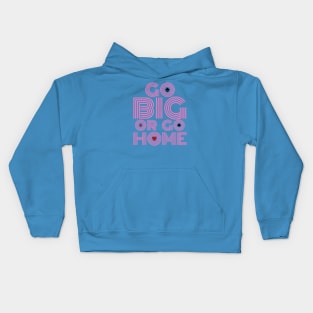 Go Big or Go Home (Pink Font Edition) Kids Hoodie